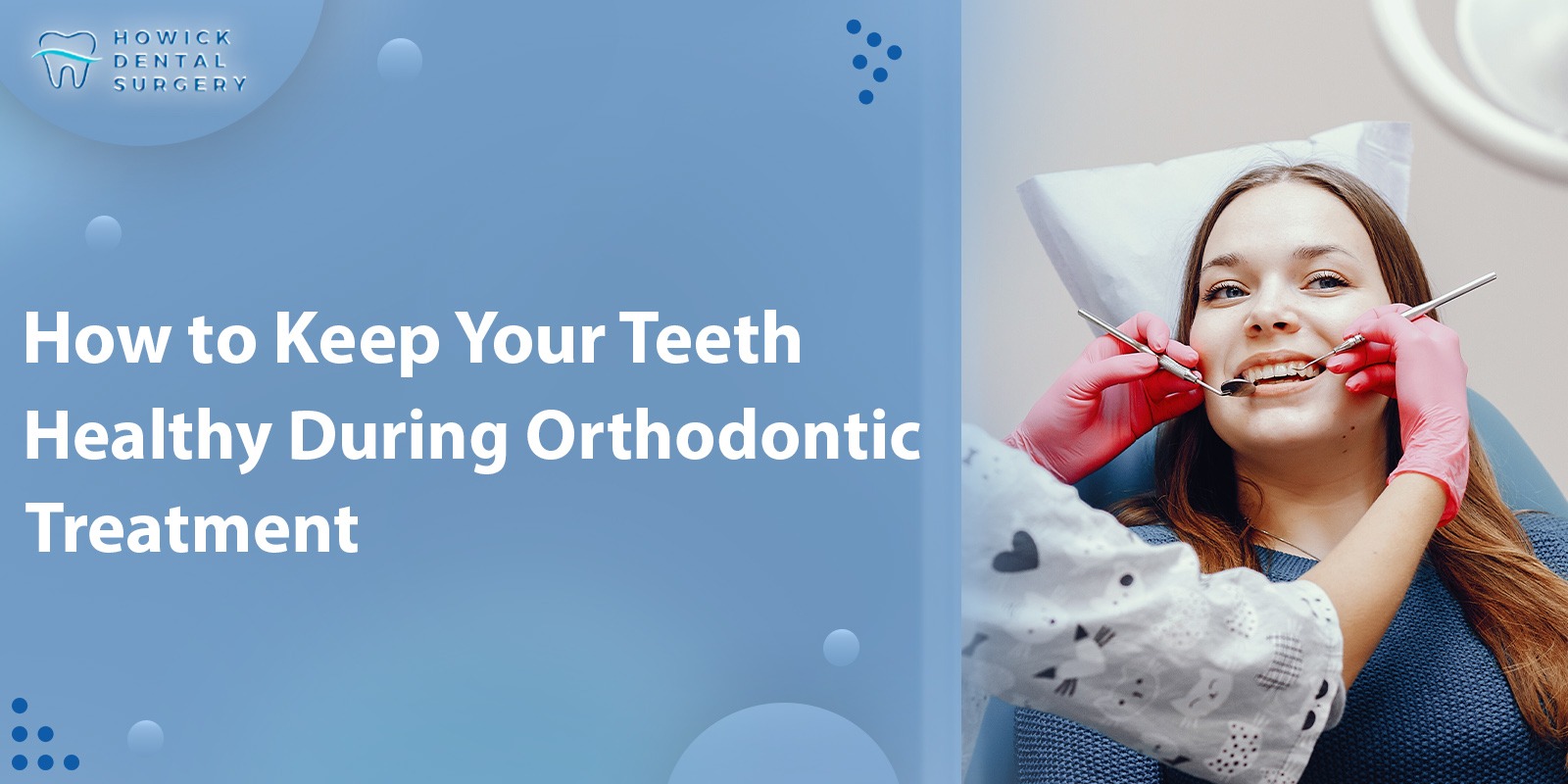 How to Keep Your Teeth Healthy During Orthodontic Treatment